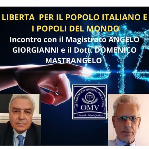 "LIBERTA PER IL POPOLO ITALIANO E I POPOLI DEL MONDO".  Interverranno  ANGELO GIORGIANNI Magistrato E  DOMENICO MASTRANGELO,,Medico
