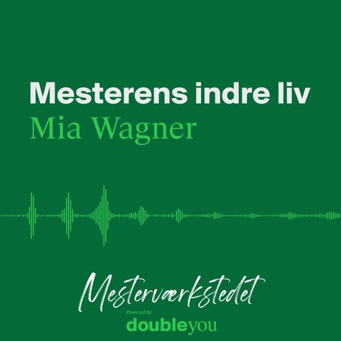 #11 Mesterens Indre Liv: Mia Wagner