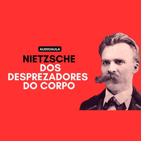 Nietzsche - Dos desprezadores do corpo