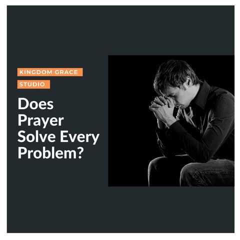 Does Prayer Solve Every Problem?