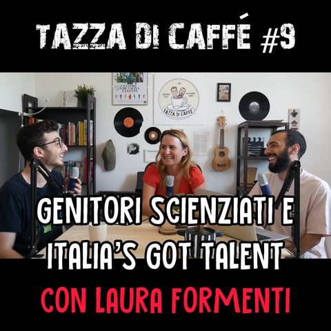Genitori Scienziati e Italia's Got Talent con Laura Formenti | Tazza di Caffè #9