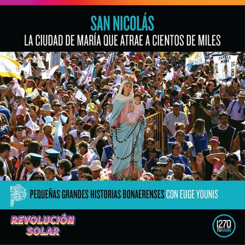 Pequeñas grandes historias bonaerenses: "San Nicolás, la ciudad de María que atrae a cientos de miles"