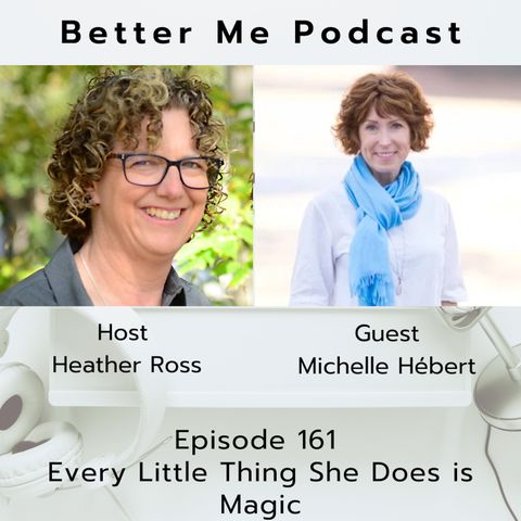 EP 161 Every Little Thing She Does is Magic (with guest Michelle Hébert)