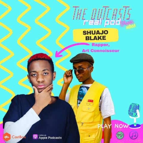Unleashing Authenticity with Rapper Shuajo Blake on The Outcasts Real Pod