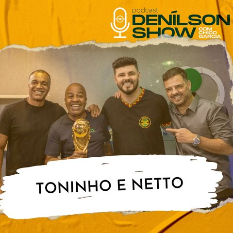 TONINHO TORNADO E NETTO TOMAZ | Podcast Denílson Show #106