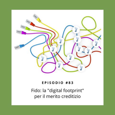 83. La valutazione creditizia di unbanked e invisibili, grazie alla "digital footprint". Con Marko Maras di Fido