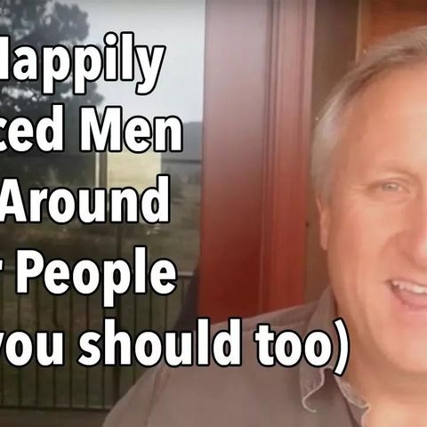 Why Happily Divorced Men Hang Around Better People (and you should too)