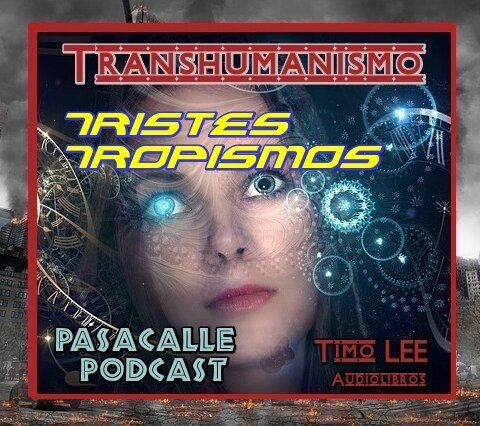 09 - Engaño Transhumanista - EP 09 - Tristes Tropismos