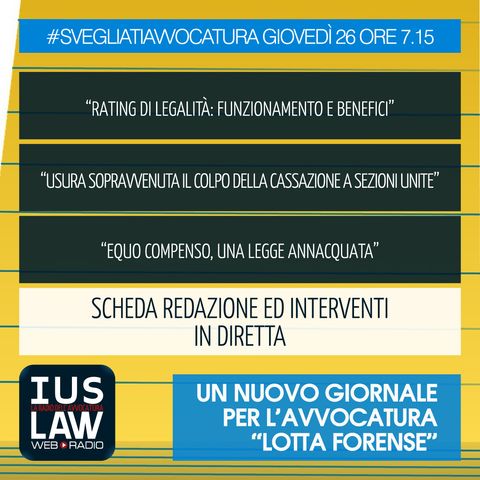 [RATING DI LEGALITÀ - USURA - EQUO COMPENSO - LOTTA FORENSE] - Giovedì 26 ottobre 2017- ore 7,15 #SvegliatiAvvocatura