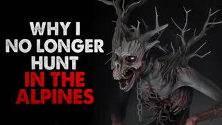 "Why I No Longer Hunt in the Alpines" Creepypasta