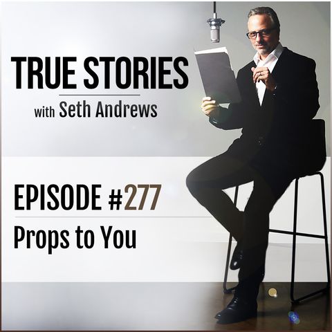 True Stories #277 - Props to You
