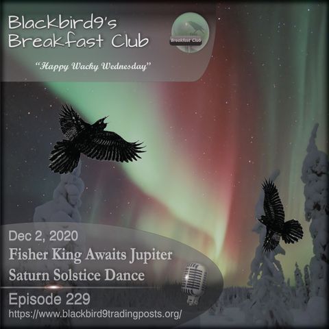 Fisher King Awaits Jupiter Saturn Solstice Dance - Blackbird9 Podcast