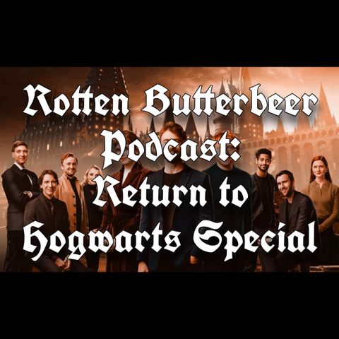 Rotten Butterbeer Podcast- Return to Hogwarts Special