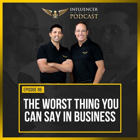 EP86: The Worst Thing You Can Say in Business