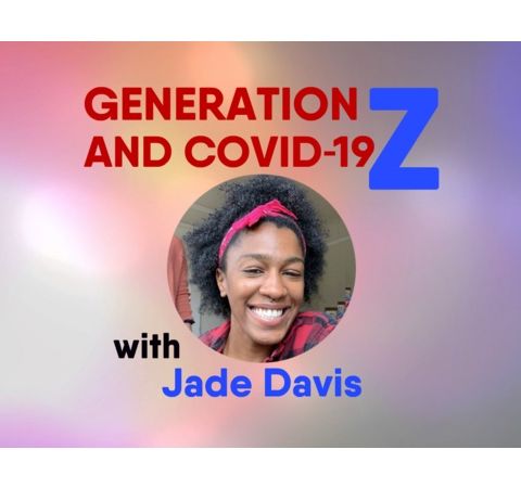 S8:E11 - Generation Z and COVID-19 with Jade Davis
