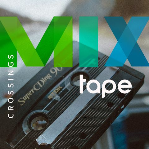 Crossings Mixtape: Ep 25 I Think We're Alone Now