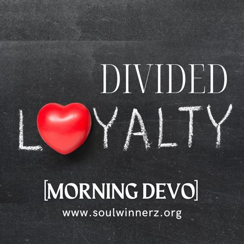 Divided Loyalty [Morning Devo]