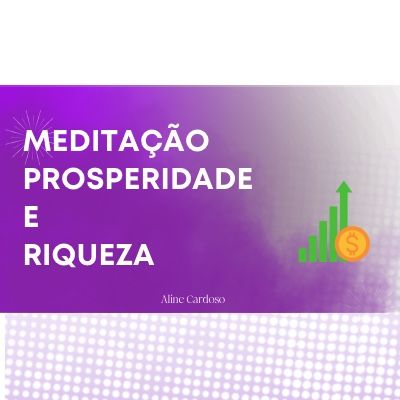 Meditação guiada para prosperidade e riqueza - Episódio 116 - Meditações Guiadas por Aline Cardoso