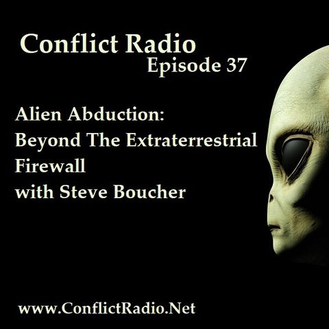 Episode 37 Alien Abduction: Beyond The Extraterrestrial Firewall with Steve Boucher
