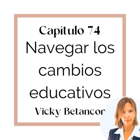 74_Vicky Betancor: Navegar los cambios educativos (T5)