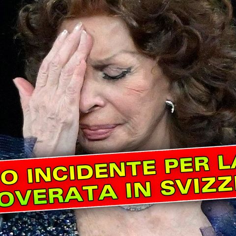 Tragico Incidente per Sophia Loren: Ricoverata In Svizzera! 