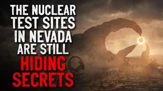 "The nuclear test sites in Nevada are still hiding secrets" Creepypasta