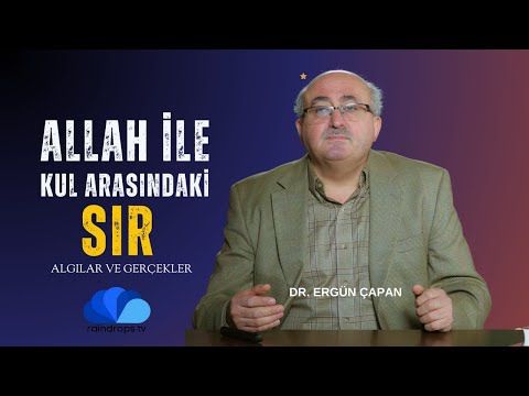 ALLAH İLE KUL ARASINDAKİ SIR - ALGILAR VE GERÇEKLER - DR. ERGÜN ÇAPAN