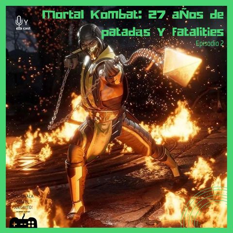 Episodio 2: Mortal Kombat, 27 años de patadas y fatalities