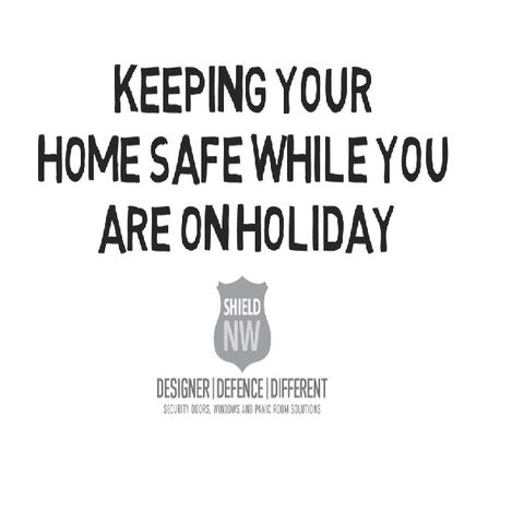 Keeping Your Home Safe While You Are On Holiday