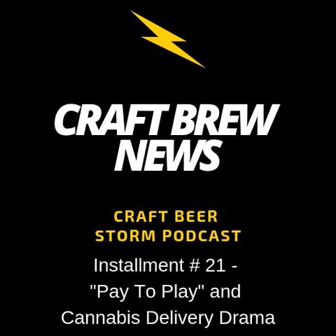 Craft Brew News # 21 - "Pay to Play" and Cannabis Delivery Drama