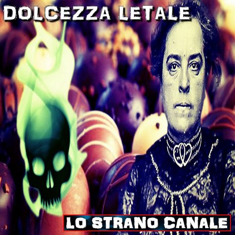 DOLCEZZA LETALE - IL CASO DI CORDELIA BOTKIN (Lo Strano Canale Podcast)