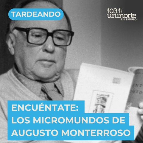 Encuéntate :: Los micromundos de Augusto Monterroso