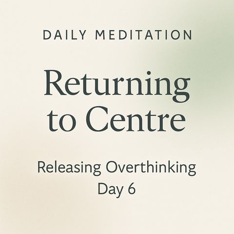 Returning to Centre – Guided Meditation.