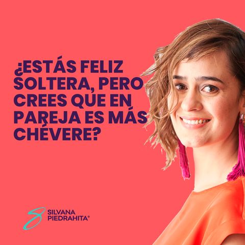 EPISODIO 82-¿Estás feliz soltera, pero crees que en pareja es más chévere?