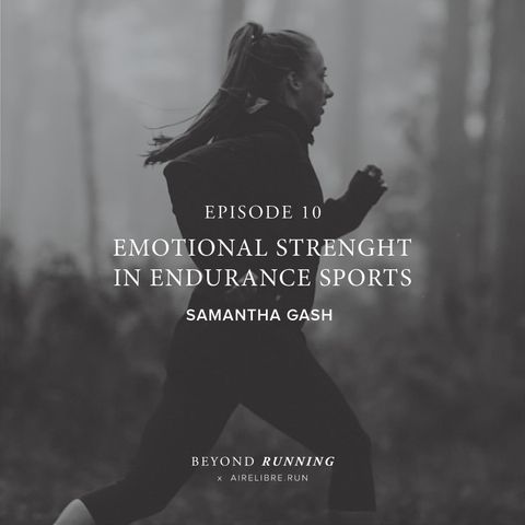 Episode 10: Emotional Strength in Endurance Sports. with Samantha Gash