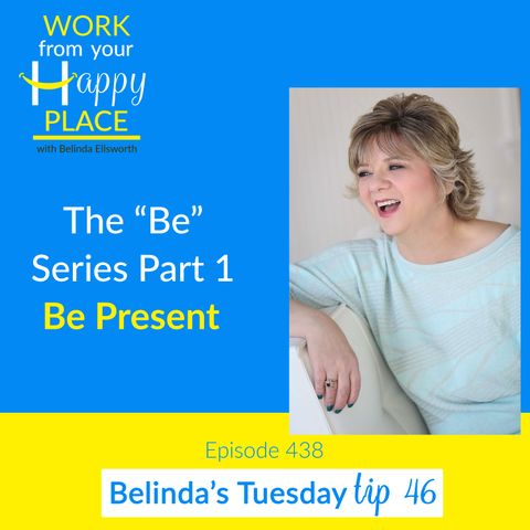 The “Be” Series Part 1 - Be Present