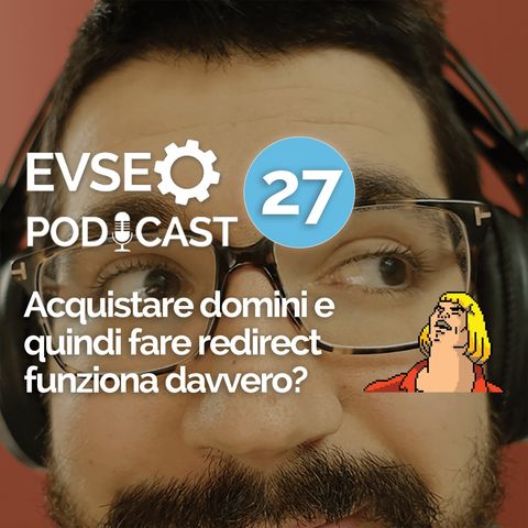 Acquistare domini e quindi fare redirect funziona davvero? - EV SEO Podcast #27