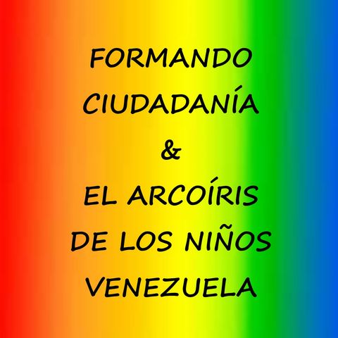 Formando Ciudadanía y El Arcoíris de los Niños * Venezuela - Efemérides varias. Conduce: Hermes Antonio Varillas Labrador.