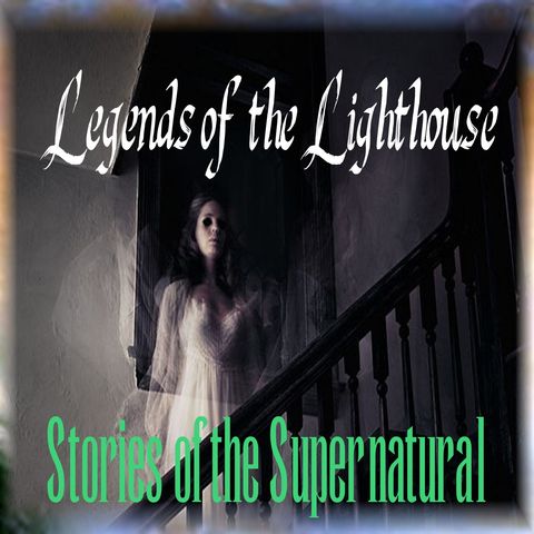 Legends of the Lighthouse | Ghostly Tales | Podcast