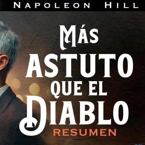 Napoleon Hill - MÁS ASTUTO QUE EL DIABLO (Audiolibro Resumen)