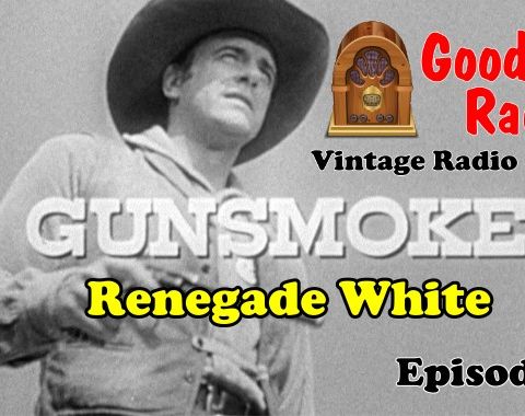 Gunsmoke, Renegade White Ep. 10 | #oldtimeradio #radio #gunsmoke