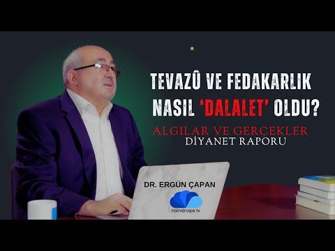 TEVAZÛ VE FEDAKARLIK NASIL DALALET SAYILDI - DR. ERGÜN ÇAPAN -ALGILAR VE GERÇEKLER  11.BÖLÜM