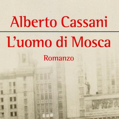 Alberto Cassani "L'uomo di Mosca"