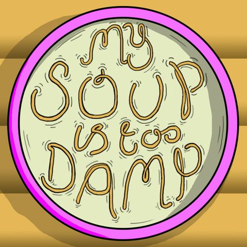My Soup Is Too Damp # 4