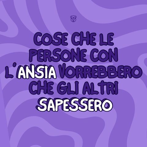 Bonus: Cos’è che le persone con l’ansia vorrebbero che gli altri sapessero!