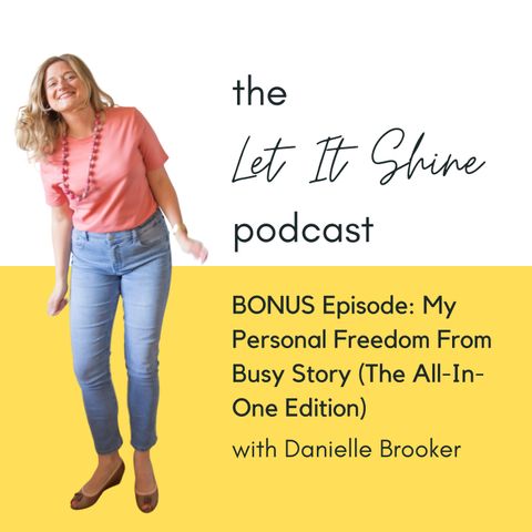 BONUS Episode: My Personal Freedom From Busy Story (The All-In-One Edition)