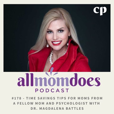 #178 - Time Savings Tips for Moms From Fellow Mom and Psychologist Dr. Magdalena Battles