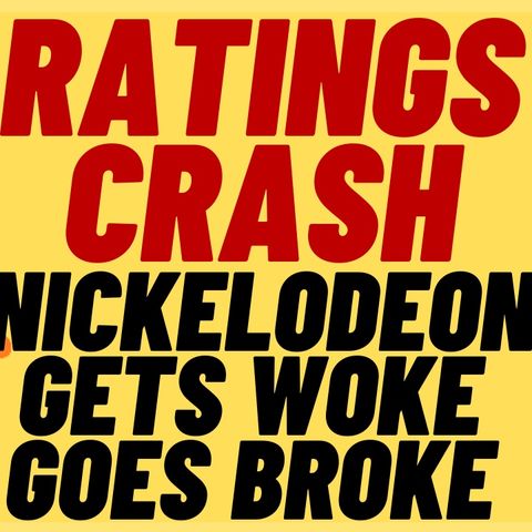 GET WOKE GO BROKE For Nickelodeon As Ratings Tank
