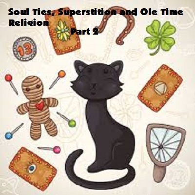 Soul Ties, Superstitions and Ole Time Religion