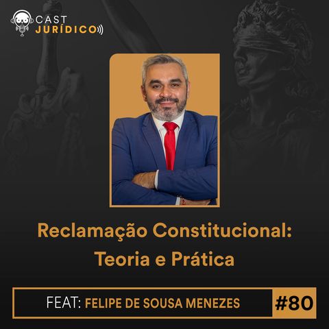 Episódio 80:Reclamação Constitucional: Teoria e Prática